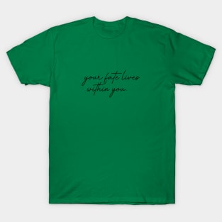 Your Fate Lives Within You T-Shirt